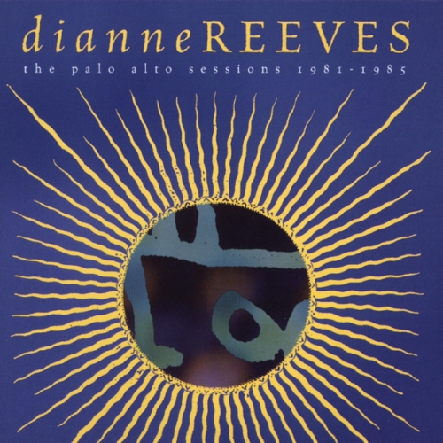Palo Alto Sessions 1981-1985 by Dianne Reeves - imusic.am