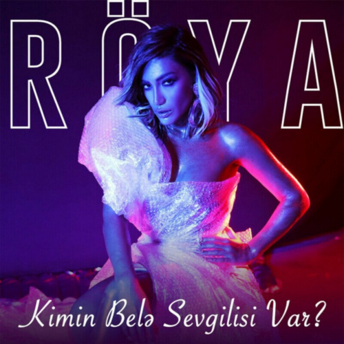 Kimin Belə Sevgilisi Var? by Roya - imusic.am