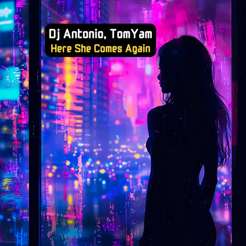 Here She Comes Again by Dj Antonio, TomYam - imusic.am