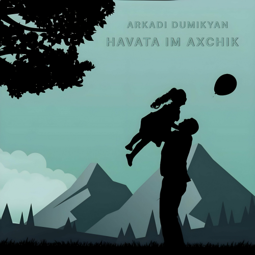 Havata im axchik by Arkadi Dumikyan - imusic.am