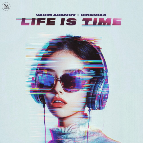 Life Is Time by Vadim Adamov, Dinamixx - imusic.am