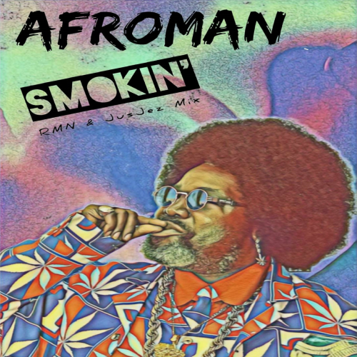 Smokin (feat. RMN) [RMN Vs JusJez Remix] by Afroman, Rmn, RMN Vs JusJez - imusic.am
