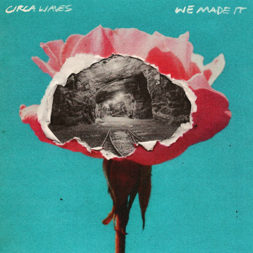 We Made It by Circa Waves - imusic.am