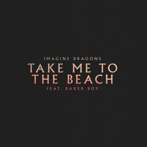 Take Me to the Beach by Imagine Dragons, Baker Boy - imusic.am