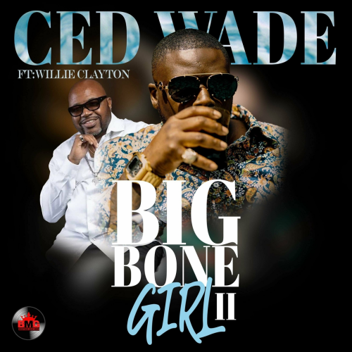 Big Bone Girl II (feat. Willie Clayton) by CED WADE, Willie Clayton - imusic.am