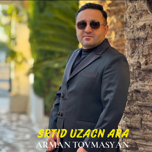 Srtid Uzacn Ara by Arman Tovmasyan - imusic.am