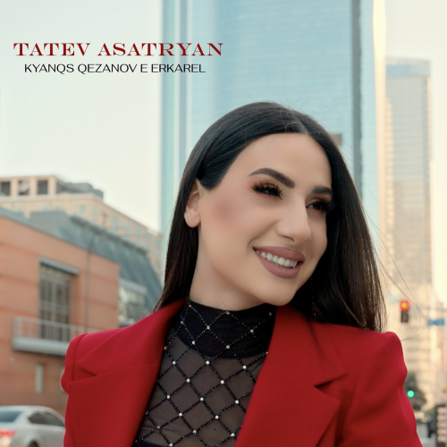 Kyanqs Qezanov E Erkarel by Tatev Asatryan - imusic.am
