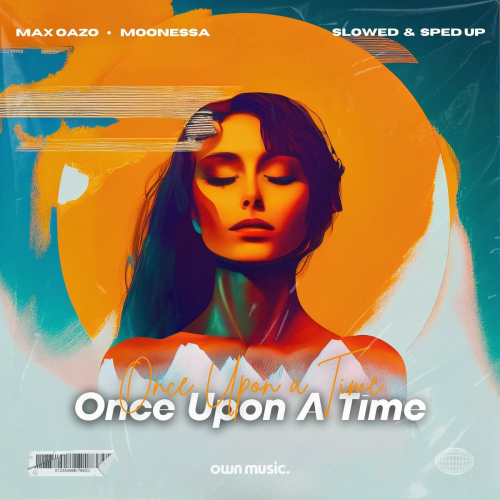 Once Upon a Time (Slowed & Sped Up) by Max Oazo, Moonessa - imusic.am