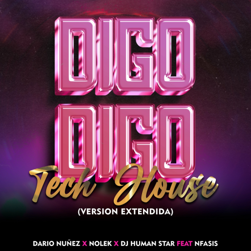 Digo Digo Tech House (Extended Version) by Dj Human Star, Dario Nuñez, Nolek, Nfasis - imusic.am