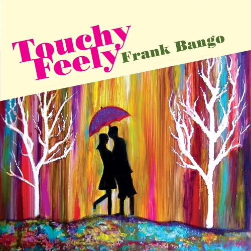 Touchy Feely by Frank Bango - imusic.am