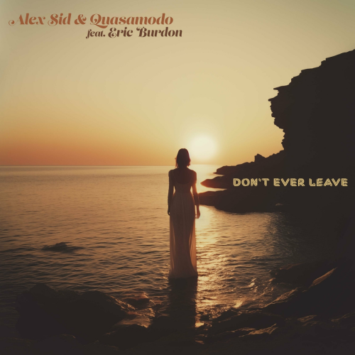 Don't Ever Leave by Alex Sid, Quasamodo, Eric Burdon - imusic.am