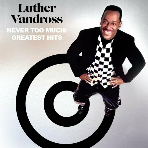 Never Too Much: Greatest Hits by Luther Vandross - imusic.am