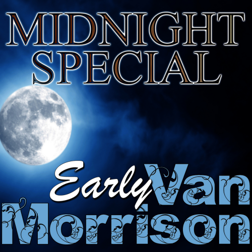 Midnight Special: Early Van Morrison by Van Morrison - imusic.am