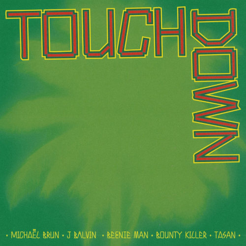 Touchdown by Michaël Brun, J Balvin, Beenie Man, Bounty Killer, Tasan - imusic.am