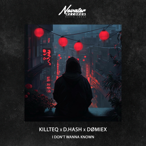I Don’t Wanna Known by KiLLTEQ, D.HASH, DØMIEX - imusic.am