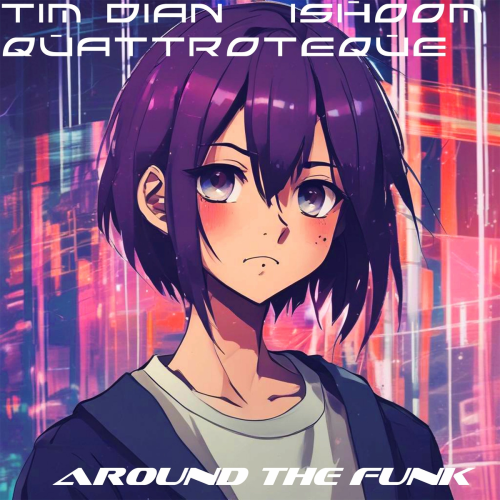 Around the Funk by QUATTROTEQUE, Tim Dian, ishoom - imusic.am