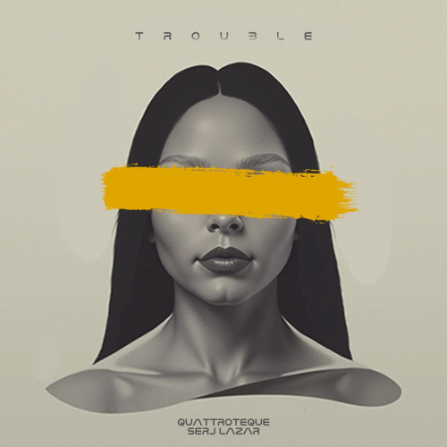 Trouble by QUATTROTEQUE, Serj Lazar - imusic.am