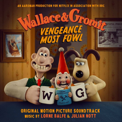 Wallace & Gromit: Vengeance Most Fowl (Original Motion Picture Soundtrack) by Lorne Balfe, Julian Nott - imusic.am