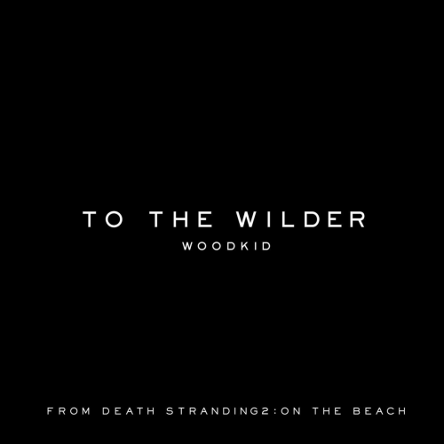 To the wilder (from "DEATH STRANDING 2 : ON THE BEACH" Soundtrack) by Woodkid - imusic.am