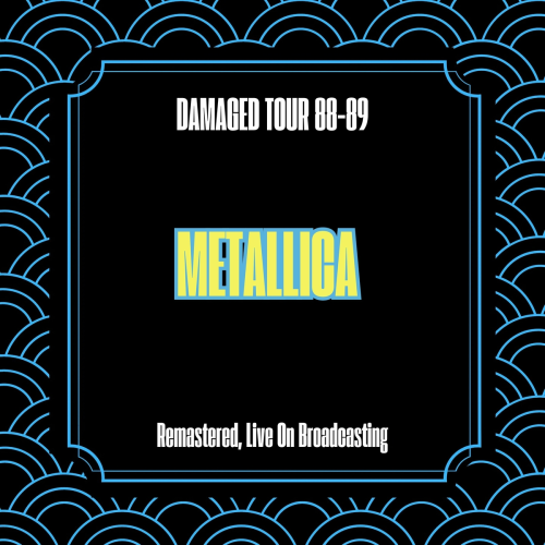 Damaged Tour 88-89 (Remastered, Live On Broadcasting) by Metallica - imusic.am