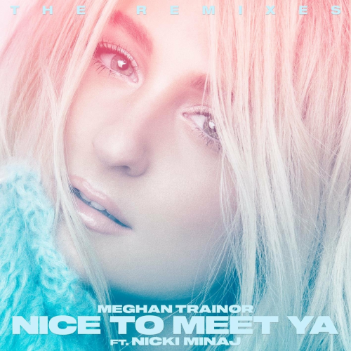 Nice to Meet Ya (feat. Nicki Minaj) (The Remixes) by Meghan Trainor, Nicki Minaj - imusic.am