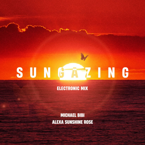 Sungazing (Electronic Mix) by Michael Bibi, Alexa Sunshine Rose - imusic.am