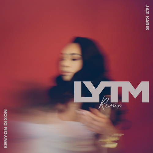 LYTM (Remix) by Jaz Karis, Kenyon Dixon - imusic.am