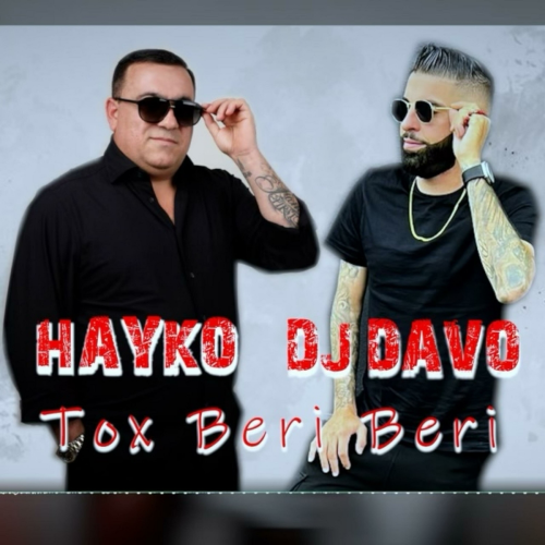 Tox Beri Beri (feat. Spitakci Hayko) by Dj Davo, Hayko (Spitakci) Ghevondyan - imusic.am