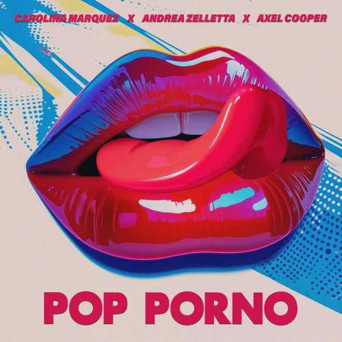 Pop Porno by Carolina Marquez, Andrea Zelletta, Axel Cooper - imusic.am