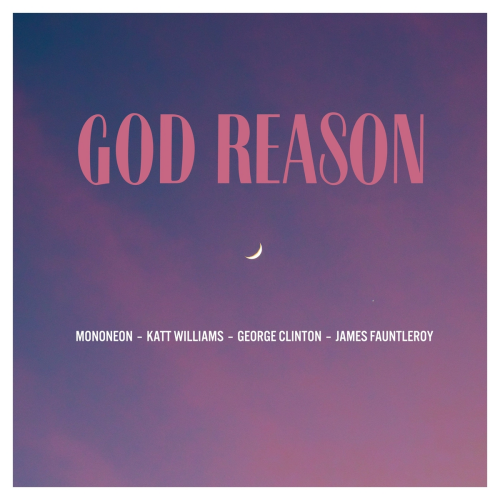 God Reason by MonoNeon, Katt Williams, James Fauntleroy, George Clinton - imusic.am