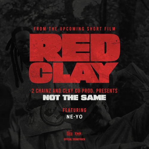 NOT THE SAME (from the Short Film "Red Clay") by 2 Chainz, Ne-Yo - imusic.am