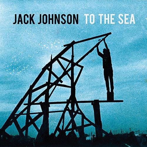 To The sea by Jack Johnson - imusic.am
