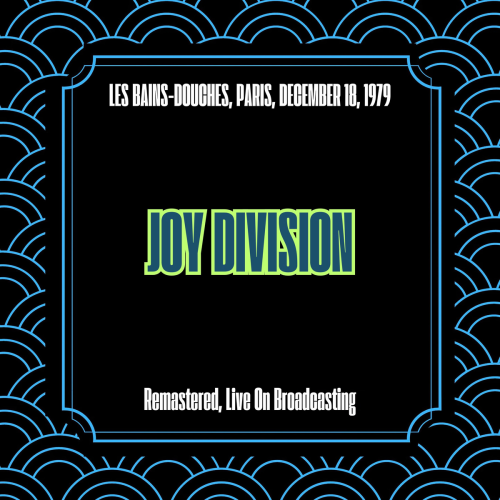 Les Bains-Douches, Paris, December 18, 1979 (Remastered, Live On Broadcasting) by Joy Division - imusic.am