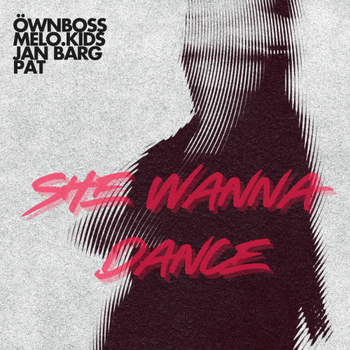 She Wanna Dance by Öwnboss, Melo.Kids, Jan Barg, Pat - imusic.am
