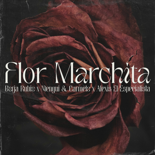 Flor Marchita by Borja Rubio, Mengui y Carmelo, Alexis el Especialista - imusic.am