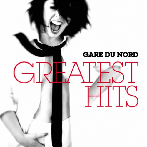 Greatest Hits by Gare Du Nord - imusic.am