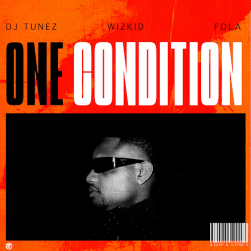 One Condition by DJ Tunez, WizKid, FOLA - imusic.am