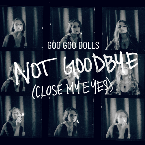 Not Goodbye (Close My Eyes) by The Goo Goo Dolls - imusic.am