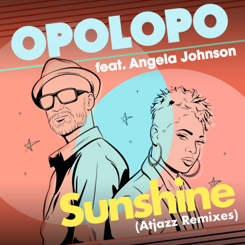 Sunshine (Atjazz Remixes) by Opolopo, Angela Johnson, Atjazz - imusic.am