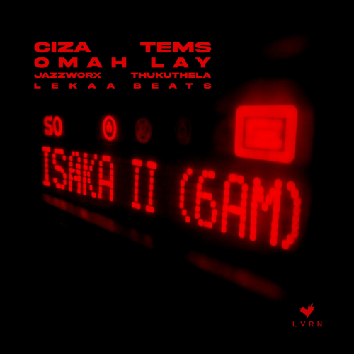 Isaka II (6am) [with Tems, Omah Lay, Thukuthela, Jazzworx, Lekaa Beats] by Ciza, Tems, Omah Lay, Thukuthela, Jazzworx, Lekaa Beats - imusic.am