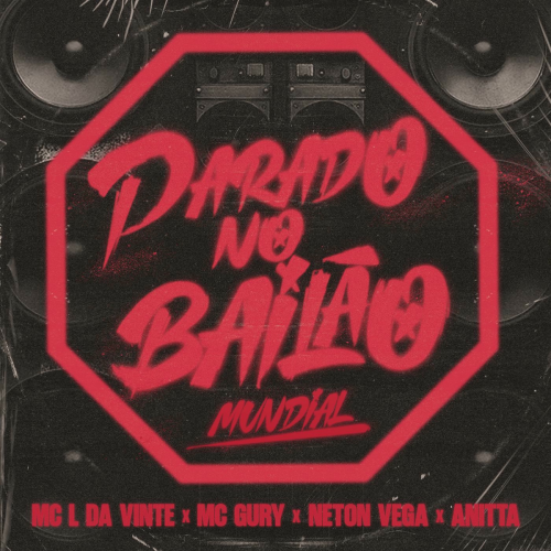 Parado No Bailão (Mundial) by Mc L Da Vinte, MC Gury, Neton Vega, Anitta - imusic.am
