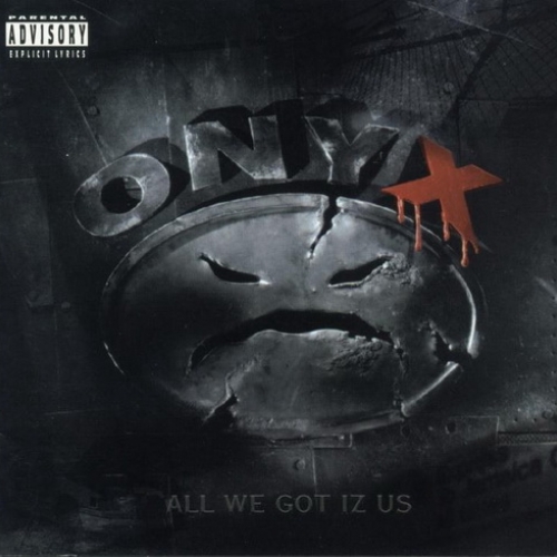 All We Got Iz Us by Onyx - imusic.am