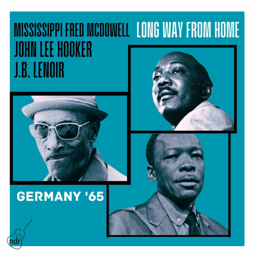 Long Way From Home (Live In Germany '65) by Mississippi Fred McDowell, J.B. Lenoir, John Lee Hooker - imusic.am