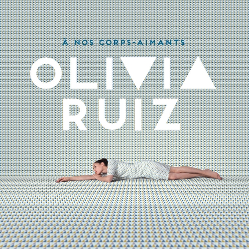 À Nos Corps-Aimants by Olivia Ruiz - imusic.am