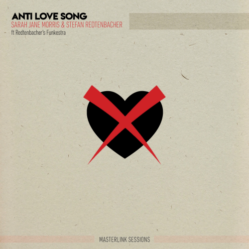 Anti Love Song (Masterlink Sessions) by Stefan Redtenbacher, Sarah Jane Morris, Redtenbacher's Funkestra - imusic.am