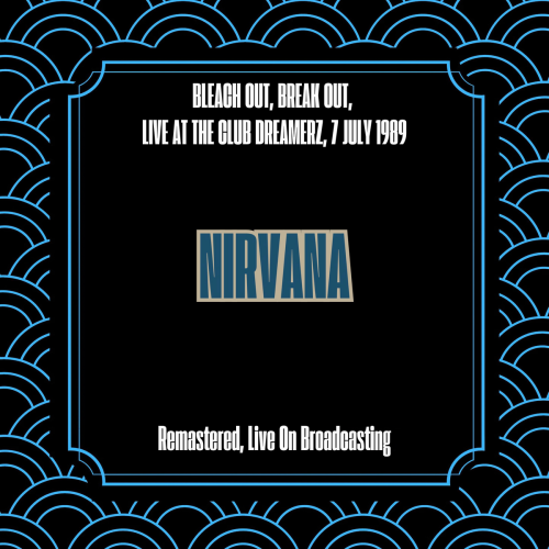 Bleach Out, Break Out, Live At The Club Dreamerz, 7 July 1989 (Remastered, Live On Broadcasting) by Nirvana - imusic.am