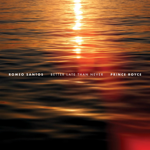 Better Late Than Never by Romeo Santos, Prince Royce - imusic.am