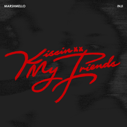 Kissin My Friends by Marshmello, INJI - imusic.am