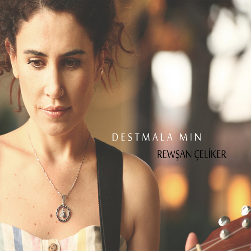 Destmala Min by Rewşan Çeliker - imusic.am