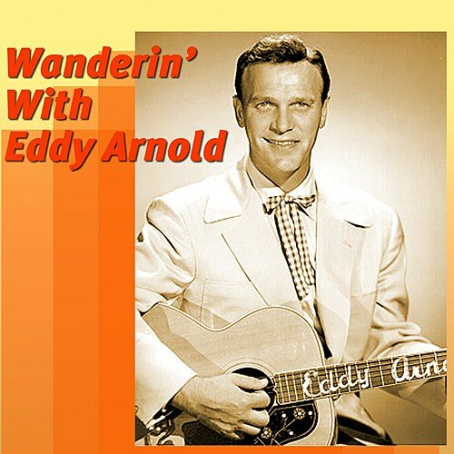 Wanderin' With Eddy Arnold by Eddy Arnold - imusic.am